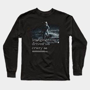 imagination drives us crazy Long Sleeve T-Shirt